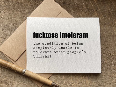 funny greeting card: fucktose intolerant the condition of being completely unable to tolerate other people’s bullshit