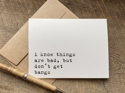 i know things are bad but don't get bangs funny encouragement card