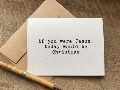 if you were jesus today would be christmas funny birthday card