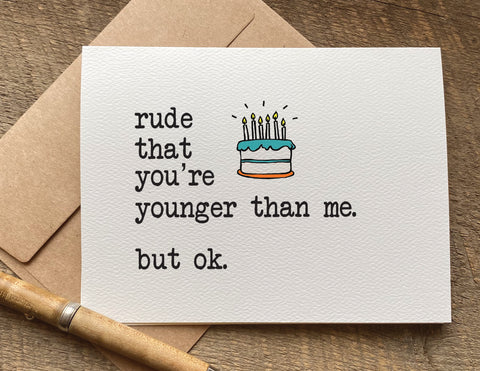 funny birthday card rude that you're younger than me