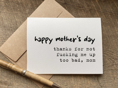 happy mother's day thanks for not fucking me up too bad mom funny mother's day card or gift
