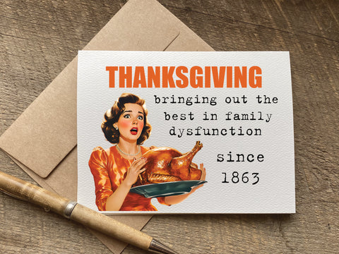 funny thanksgiving card that says: thanksgiving. bringing out the best in family dysfunction since 1863