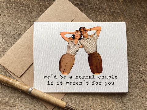 funny anniversary card with retro couple graphic that says: we'd be a normal couple if it weren't for you