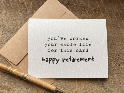 you've worked your whole life for this card / retirement card