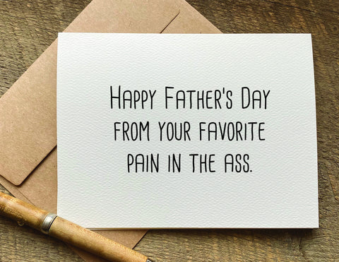 happy Father's Day from your favorite pain in the ass Father's Day card
