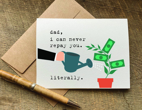 dad i can never repay you . literally funny father's day or birthday card for dad