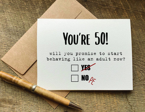 will you promise to start behaving like an adult now / 50th birthday card