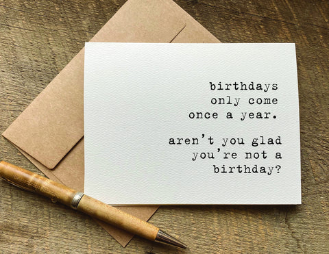 birthdays only come once a year funny adult birthday card
