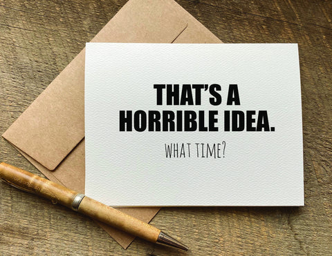 that's a horrible idea. what time? / greeting card