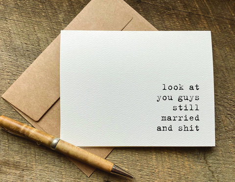 look at you guys still married and shit / anniversary card