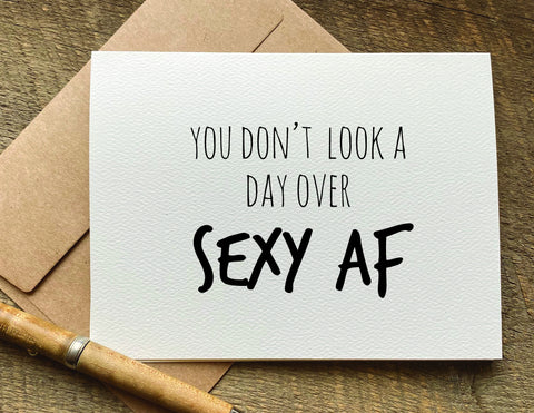you don't look a day over sexy AF / birthday card