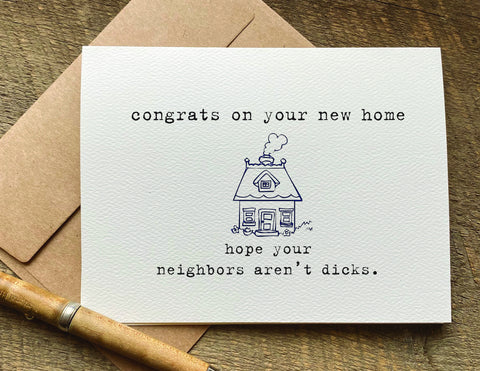 congrats on your new home hope you neighbors aren't dicks funny greeting card