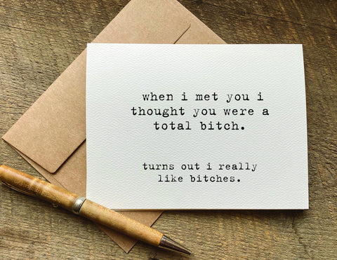 when i met you i thought you were a total bitch / greeting card