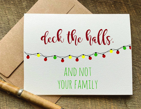 deck the halls and not your family funny christmas card