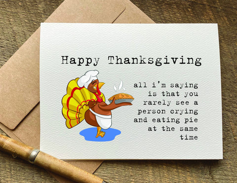 rarely see a person crying and eating pie / thanksgiving card
