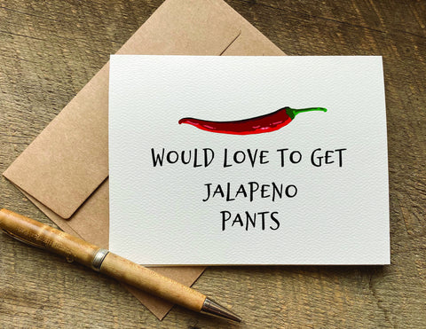 would love to get jalapeño pants pun naughty valentines' day card with jalapeño