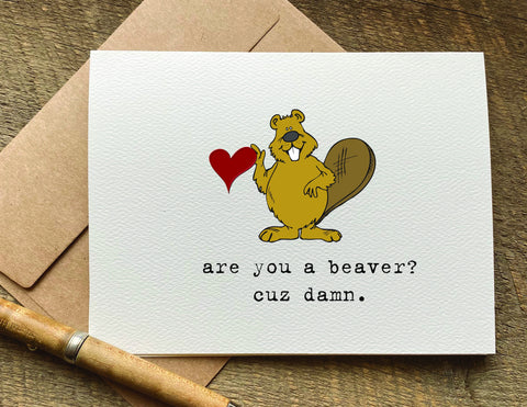 are you a beaver? cuz damn pun valentines day card