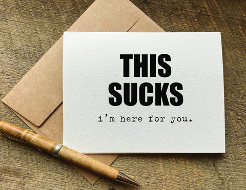 this sucks. i'm here for you. / sympathy card / get well card
