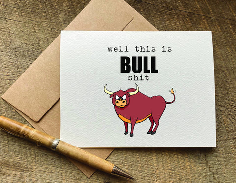 well this is BULL shit / get well card / encouragement card