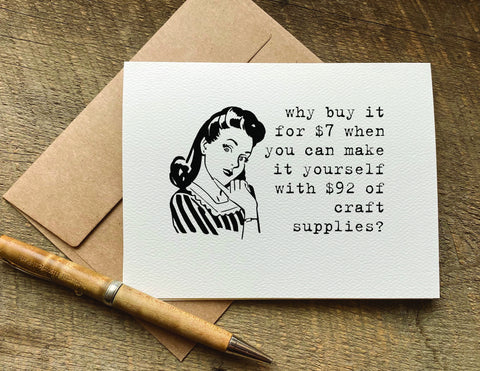 why buy it for 7 dollars- make it yourself with 92 dollars of craft supplies / greeting card