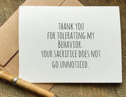 thank you for tolerating my behavior. your sacrifice does not go unnoticed funny apology card