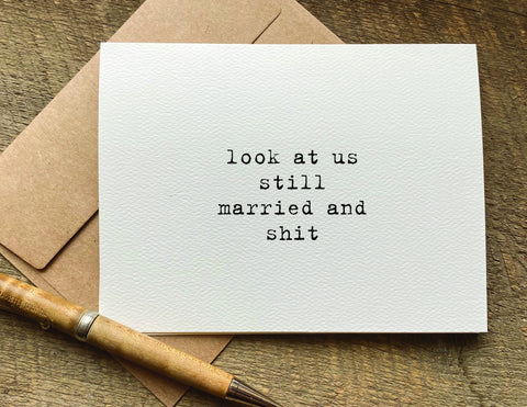 look at us still married and shit / anniversary card