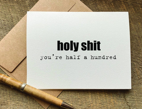 holy shit you're half a hundred 50th birthday card