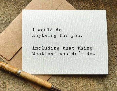 I would do anything for you meatloaf Valentine's Day card