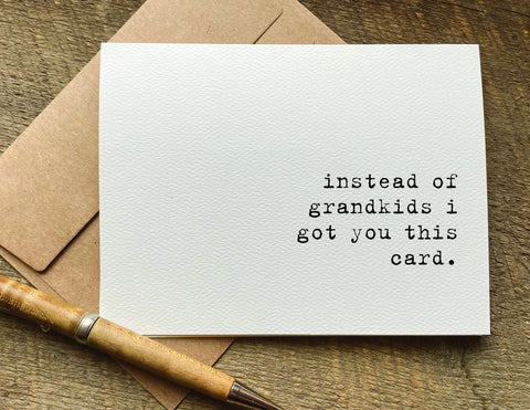 instead of grandkids i got you this card / birthday card / mother's day card