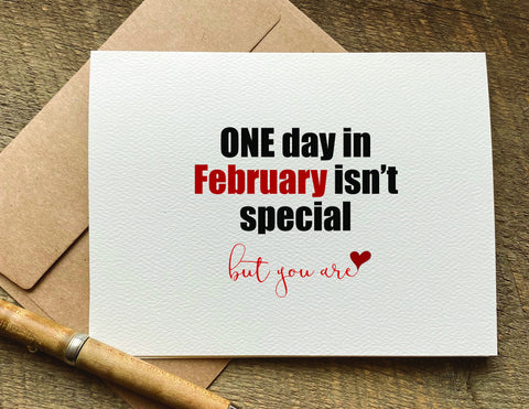 one day in February isn't special but you are valentines day card