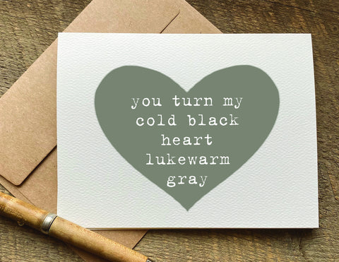 you turn my cold black heart lukewarm gray sarcastic valentines day card