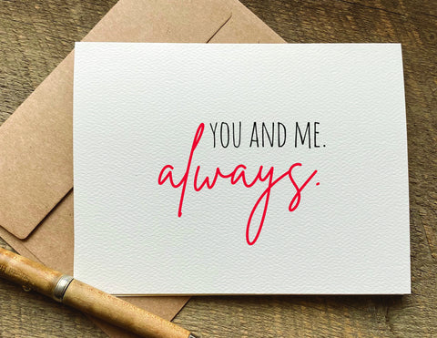 you and me always anniversary card or Valentine's Day card
