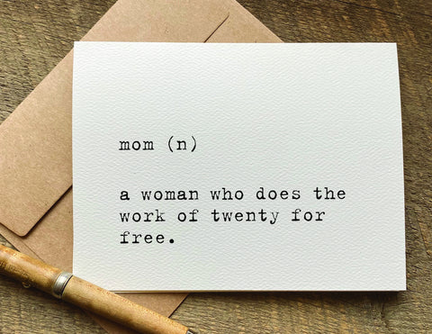 mom (n) a woman who does the work of twenty for free / mother's day card