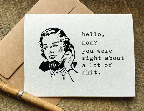 hello mom? you were right about a lot of shit funny mother's day or birthday card