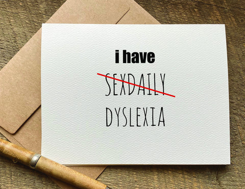 I have sexdaily dyslexia / greeting card