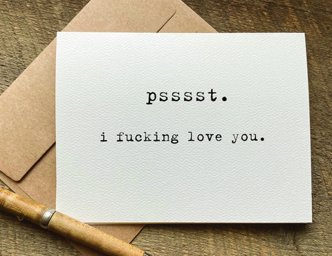 psssst. I fucking love you greeting card