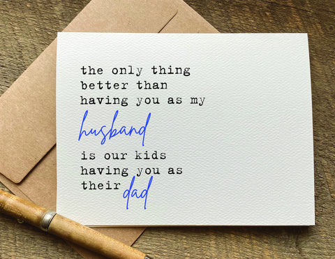 the only thing better than having you as a husband / father's day card / anniversary card / birthday card