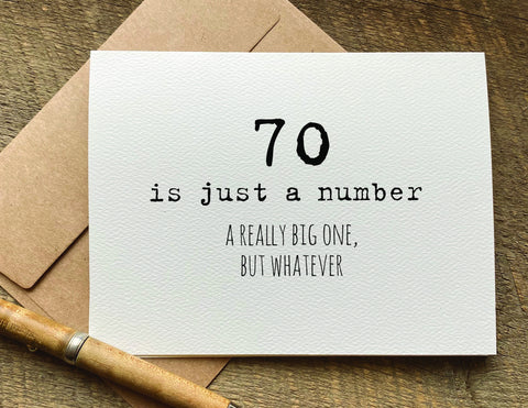 70 is just a number. a really big one, but whatever funny birthday card with getting old quote