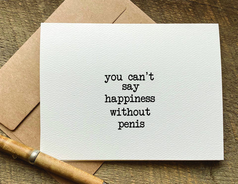 you can't say happiness without penis / greeting card