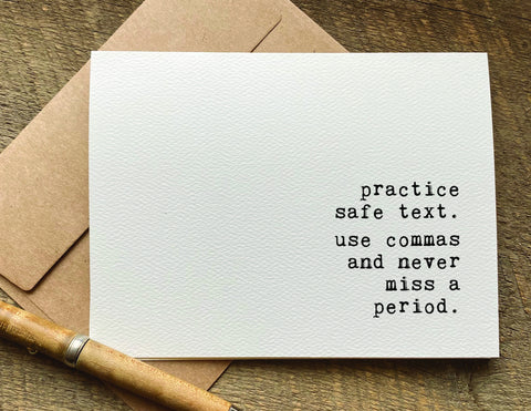 practice safe text. use commas and never miss a period. / greeting card