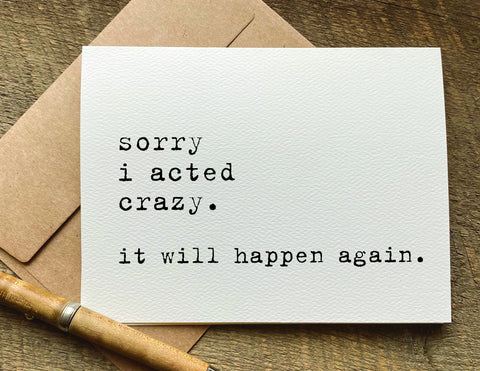 sorry i acted crazy it will happen again funny apology card