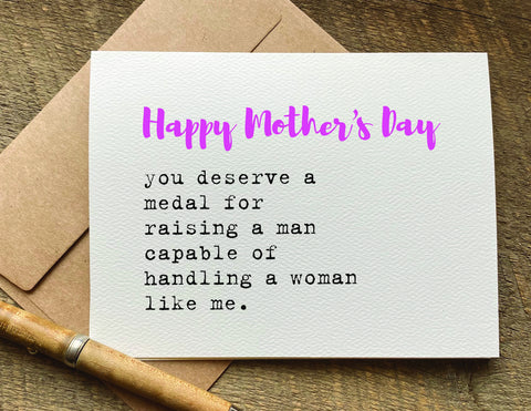 you deserve a medal for raising a man capable of handling a woman like me / mother's day card