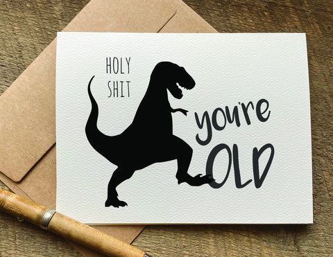 holy shit you're old dinosaur birthday card