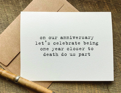 one year closer to death do us part / anniversary card