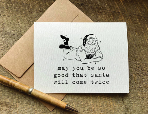 may you be so good that santa will come twice inappropriate greeting card funny christmas card
