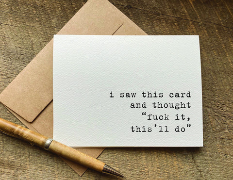 i saw this card and thought fuck it this'll do / greeting card / birthday card