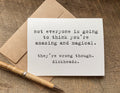 funny greeting card not everyone is going to think you're amazing and magical they're wrong though. dickheads.