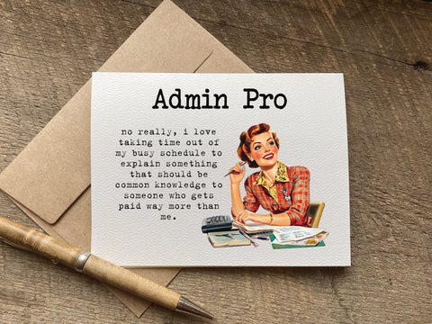 administrative assistant's day funny greeting card with a retro woman that says: admin pro: no really, i love taking time out of my busy schedule to explain something that should be common knowledge to someone who gets paid way more than me.