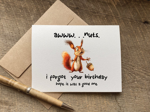funny squirrel belated birthday card that reads: awww nuts. i forgot your birthday. hope it was a good one