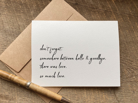 somewhere between hello and goodbye there was love / sympathy card